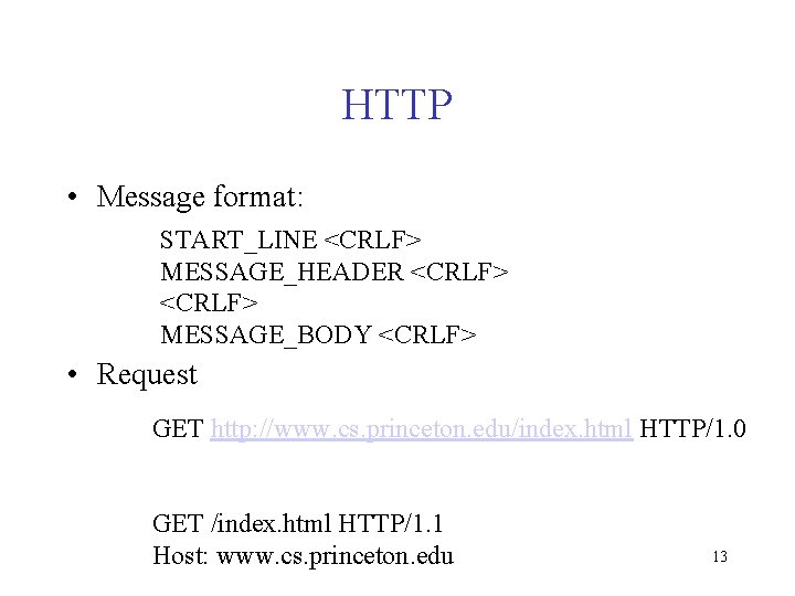 HTTP • Message format: START_LINE <CRLF> MESSAGE_HEADER <CRLF> MESSAGE_BODY <CRLF> • Request GET http: