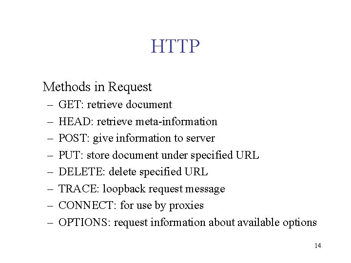 HTTP Methods in Request – – – – GET: retrieve document HEAD: retrieve meta-information