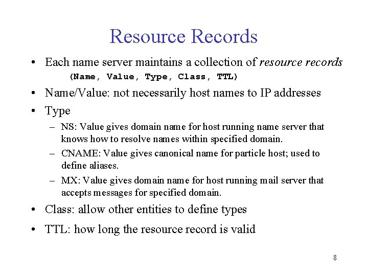 Resource Records • Each name server maintains a collection of resource records (Name, Value,