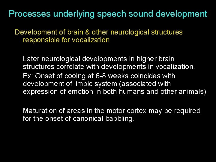 Processes underlying speech sound development Development of brain & other neurological structures responsible for