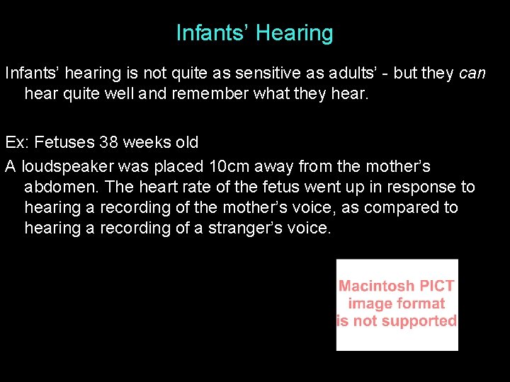 Infants’ Hearing Infants’ hearing is not quite as sensitive as adults’ - but they