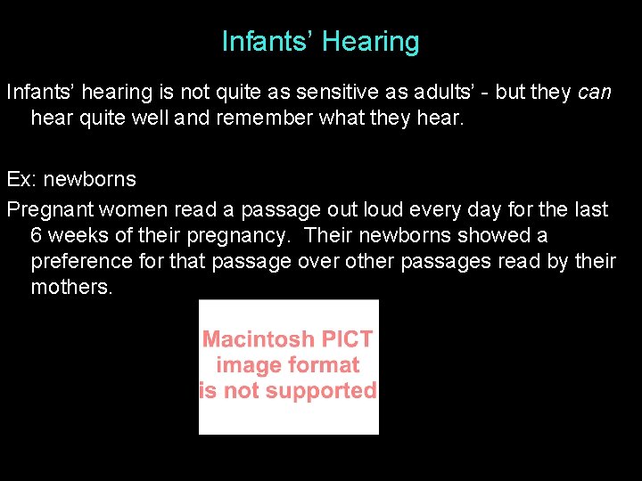 Infants’ Hearing Infants’ hearing is not quite as sensitive as adults’ - but they