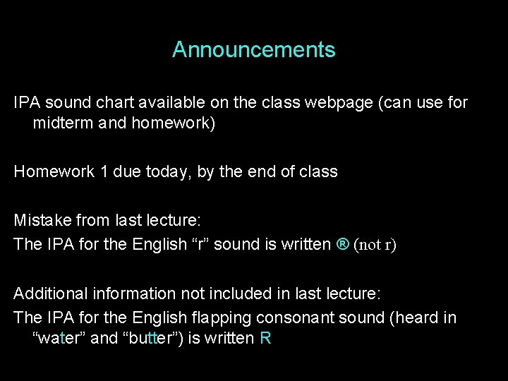 Announcements IPA sound chart available on the class webpage (can use for midterm and