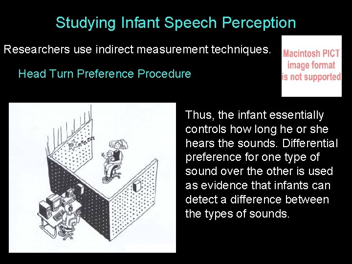 Studying Infant Speech Perception Researchers use indirect measurement techniques. Head Turn Preference Procedure Thus,