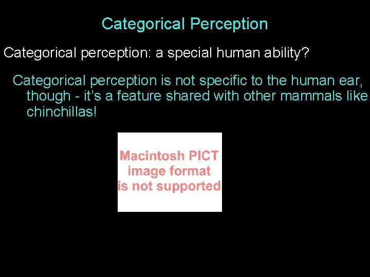 Categorical Perception Categorical perception: a special human ability? Categorical perception is not specific to