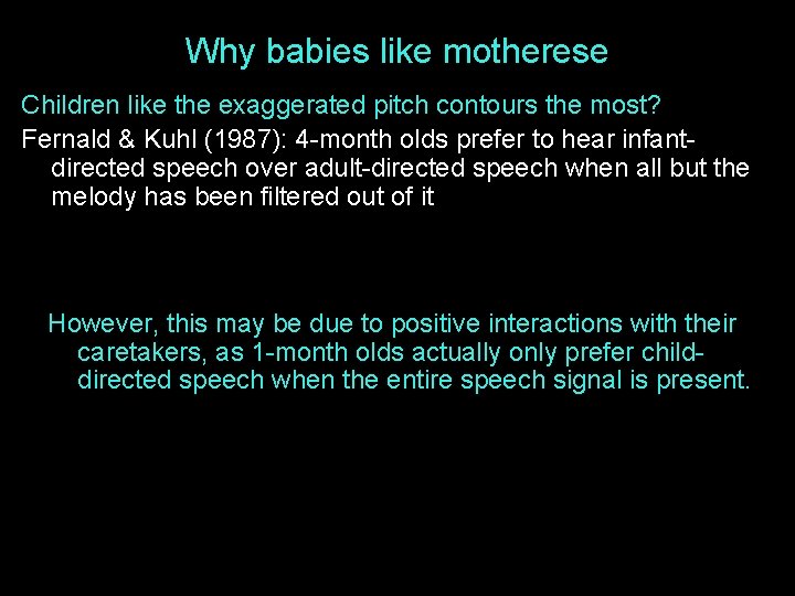 Why babies like motherese Children like the exaggerated pitch contours the most? Fernald &