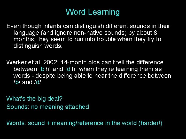 Word Learning Even though infants can distinguish different sounds in their language (and ignore