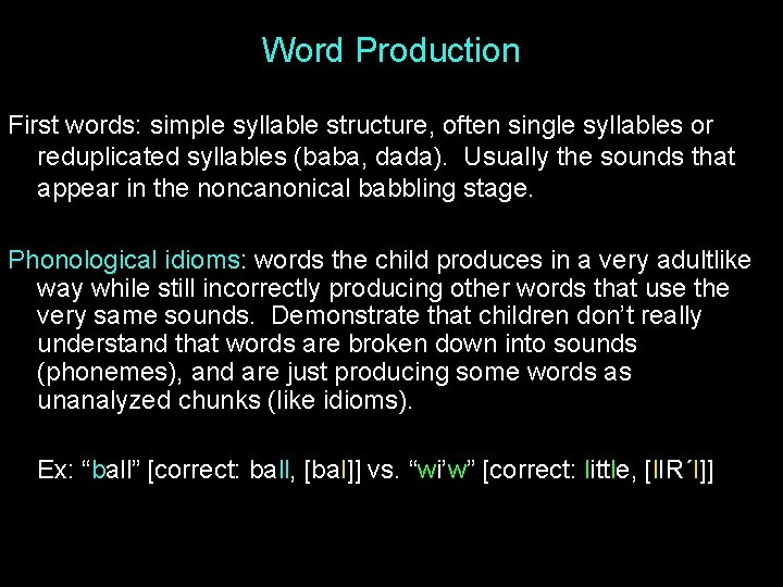 Word Production First words: simple syllable structure, often single syllables or reduplicated syllables (baba,