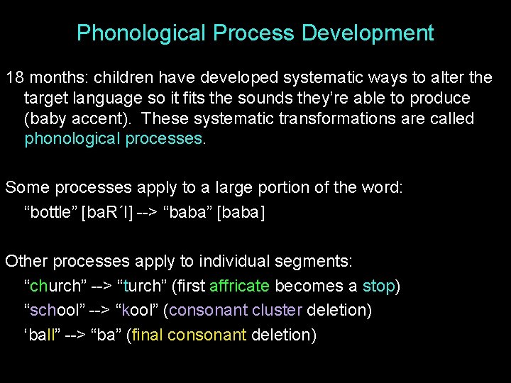 Phonological Process Development 18 months: children have developed systematic ways to alter the target