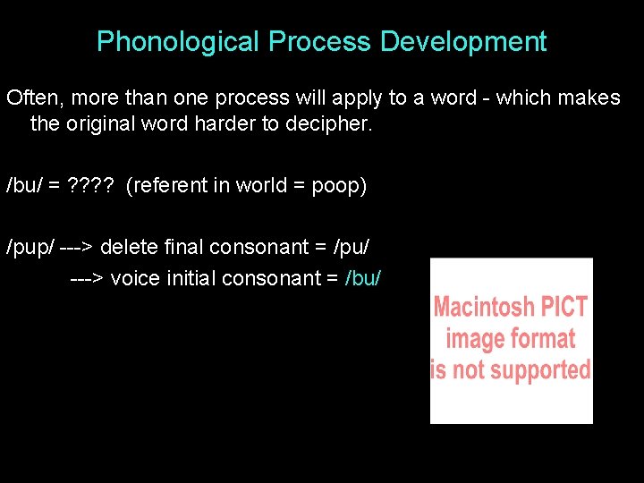 Phonological Process Development Often, more than one process will apply to a word -