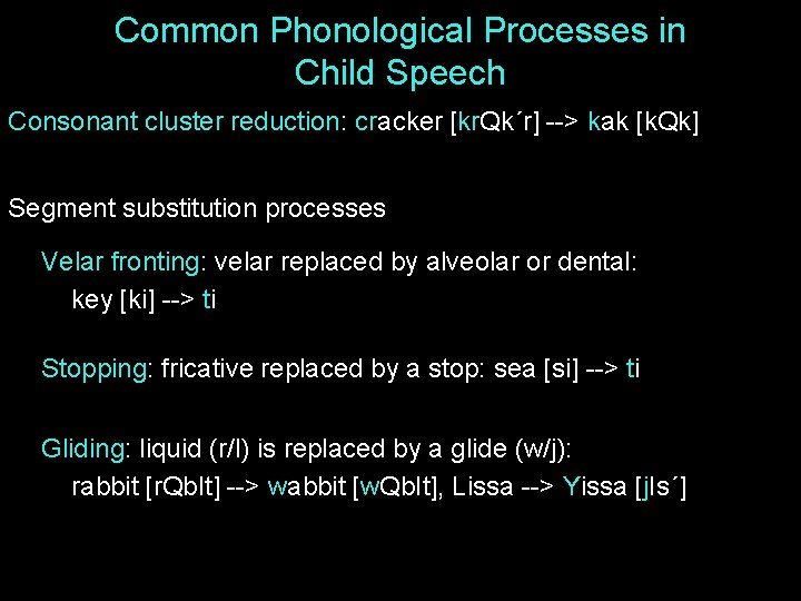 Common Phonological Processes in Child Speech Consonant cluster reduction: cracker [kr. Qk´r] --> kak