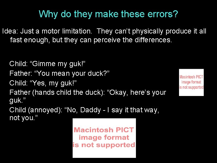 Why do they make these errors? Idea: Just a motor limitation. They can’t physically