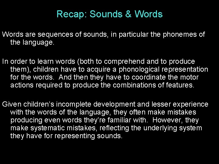 Recap: Sounds & Words are sequences of sounds, in particular the phonemes of the