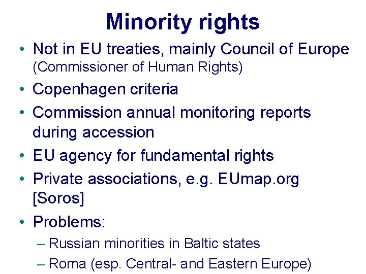 Minority rights • Not in EU treaties, mainly Council of Europe (Commissioner of Human