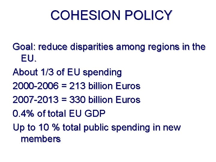 COHESION POLICY Goal: reduce disparities among regions in the EU. About 1/3 of EU