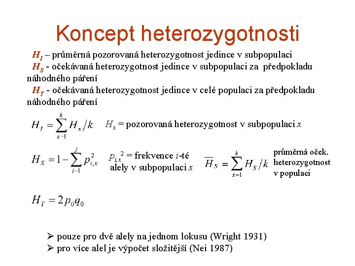 Koncept heterozygotnosti HI – průměrná pozorovaná heterozygotnost jedince v subpopulaci HS - očekávaná heterozygotnost