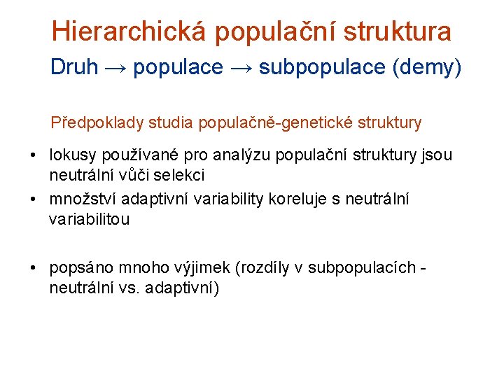 Hierarchická populační struktura Druh → populace → subpopulace (demy) Předpoklady studia populačně-genetické struktury •