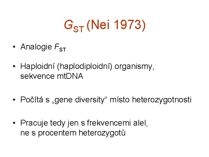 GST (Nei 1973) • Analogie FST • Haploidní (haplodiploidní) organismy, sekvence mt. DNA •