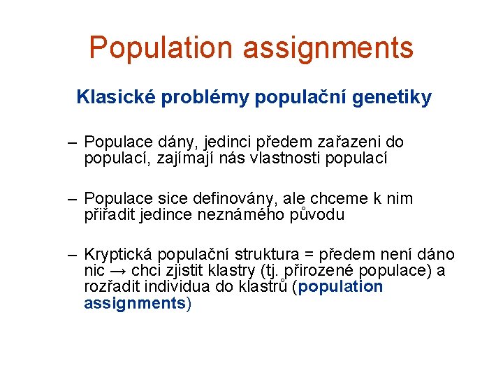 Population assignments Klasické problémy populační genetiky – Populace dány, jedinci předem zařazeni do populací,