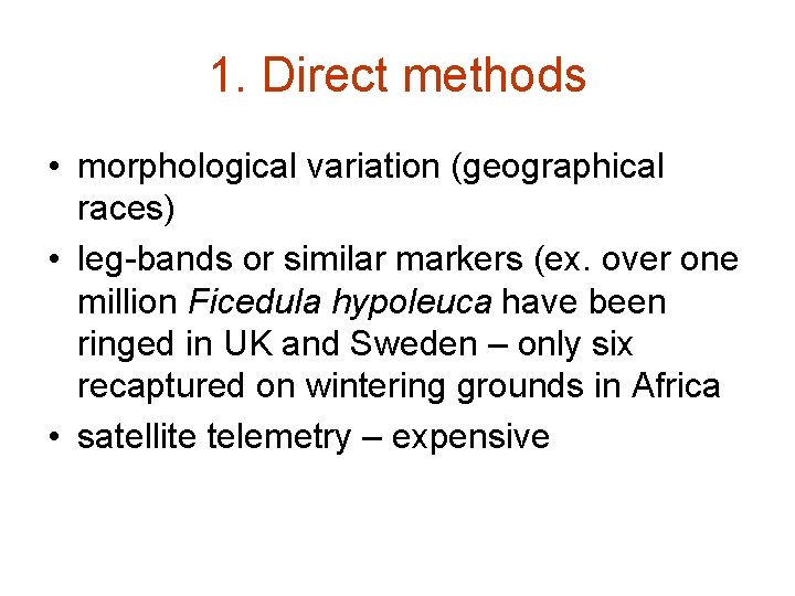 1. Direct methods • morphological variation (geographical races) • leg-bands or similar markers (ex.