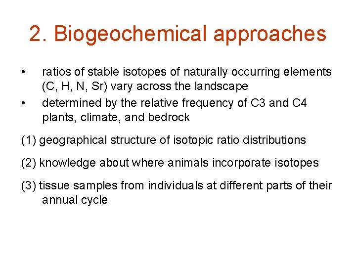 2. Biogeochemical approaches • • ratios of stable isotopes of naturally occurring elements (C,