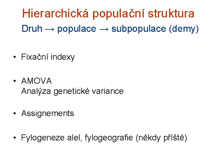 Hierarchická populační struktura Druh → populace → subpopulace (demy) • Fixační indexy • AMOVA