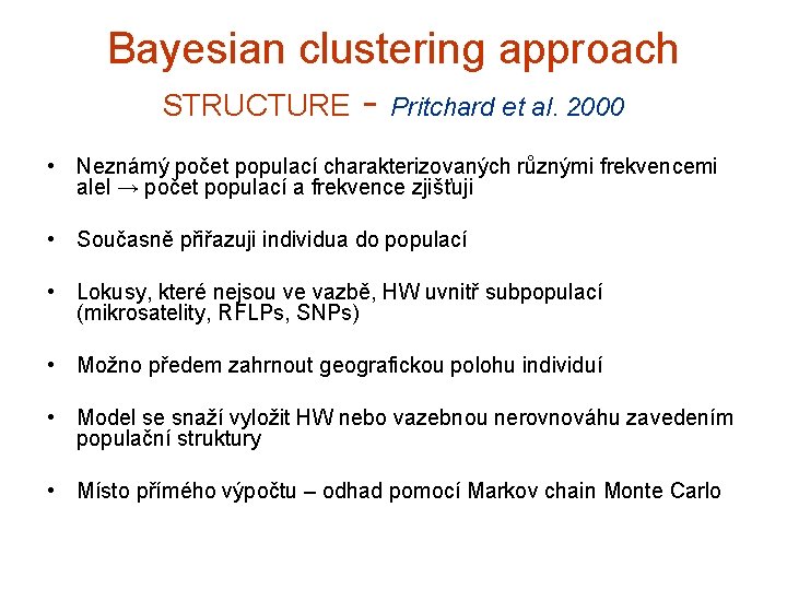 Bayesian clustering approach STRUCTURE - Pritchard et al. 2000 • Neznámý počet populací charakterizovaných