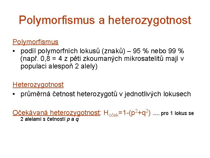 Polymorfismus a heterozygotnost Polymorfismus • podíl polymorfních lokusů (znaků) – 95 % nebo 99
