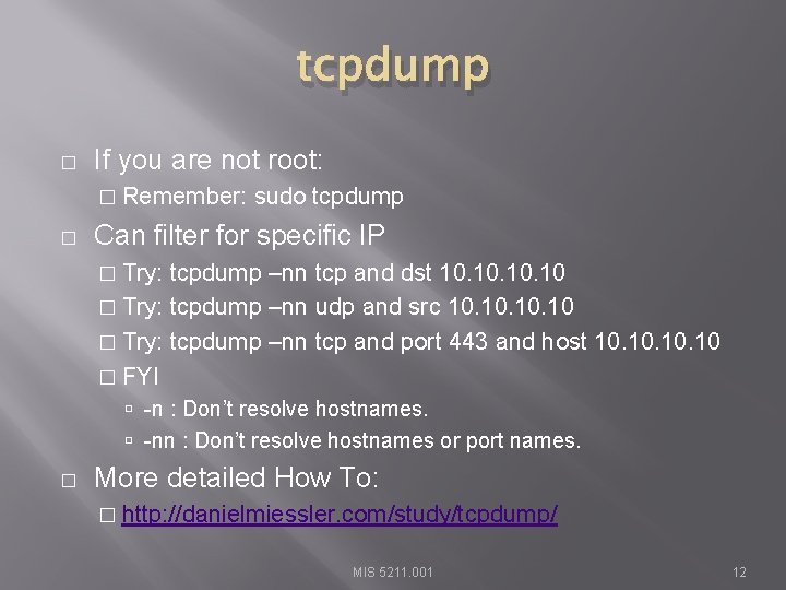 tcpdump � If you are not root: � Remember: � sudo tcpdump Can filter