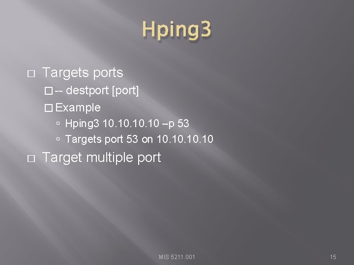 Hping 3 � Targets ports � -- destport [port] � Example Hping 3 10.