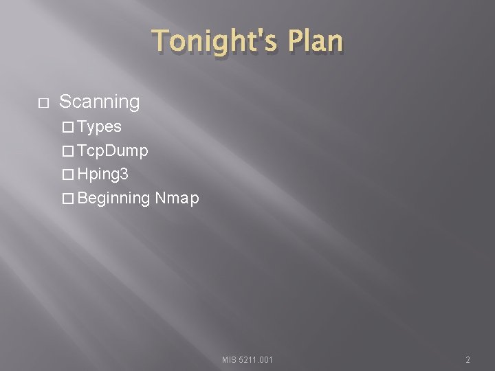 Tonight's Plan � Scanning � Types � Tcp. Dump � Hping 3 � Beginning
