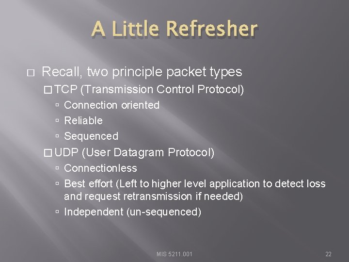 A Little Refresher � Recall, two principle packet types � TCP (Transmission Control Protocol)