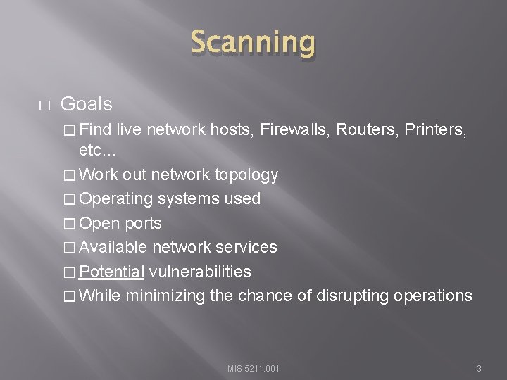 Scanning � Goals � Find live network hosts, Firewalls, Routers, Printers, etc… � Work