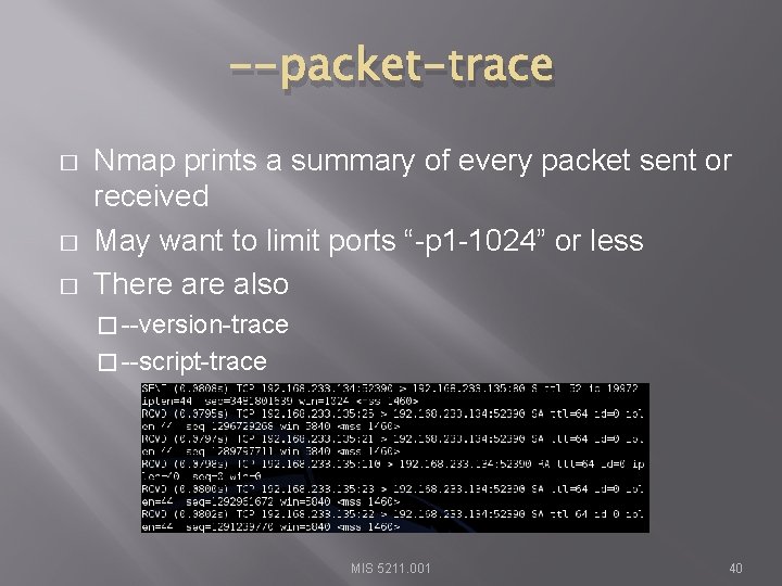 --packet-trace � � � Nmap prints a summary of every packet sent or received
