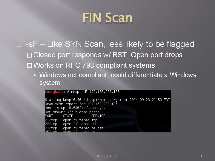FIN Scan � -s. F – Like SYN Scan, less likely to be flagged