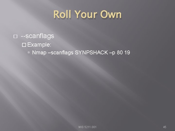 Roll Your Own � --scanflags � Example: Nmap –scanflags SYNPSHACK –p 80 19 MIS