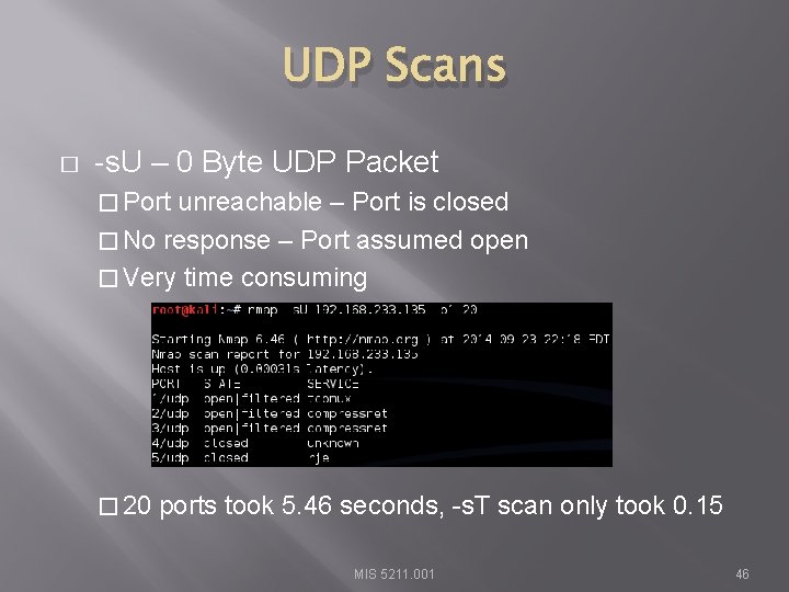 UDP Scans � -s. U – 0 Byte UDP Packet � Port unreachable –