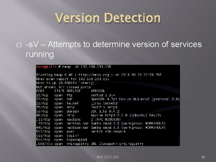 Version Detection � -s. V – Attempts to determine version of services running MIS