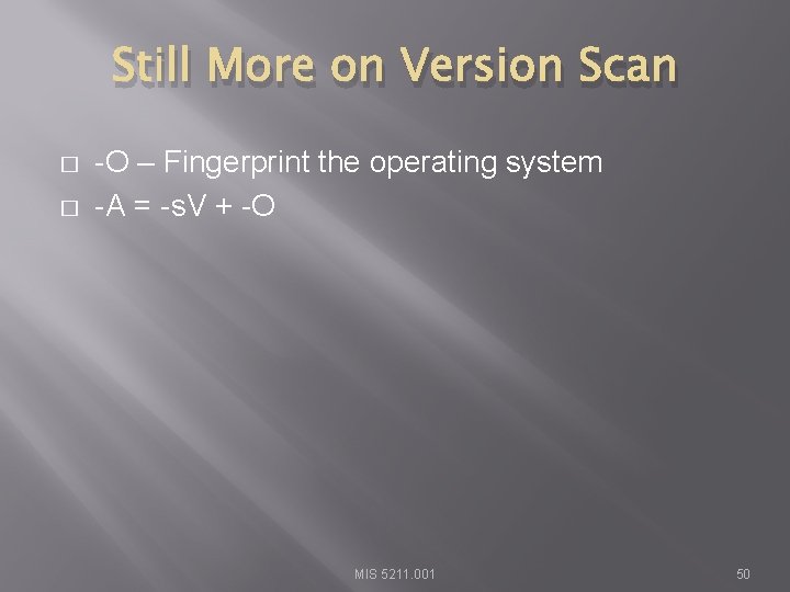 Still More on Version Scan � � -O – Fingerprint the operating system -A