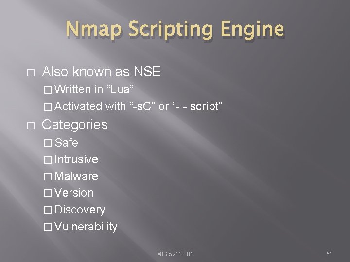 Nmap Scripting Engine � Also known as NSE � Written in “Lua” � Activated