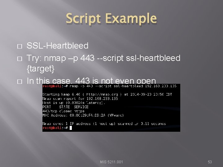 Script Example � � � SSL-Heartbleed Try: nmap –p 443 --script ssl-heartbleed {target} In