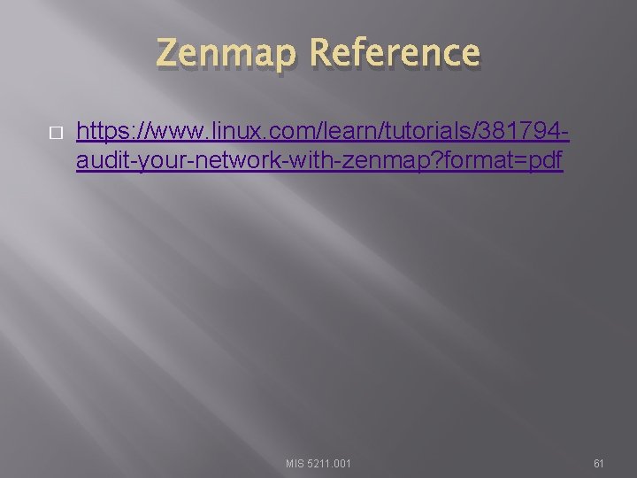 Zenmap Reference � https: //www. linux. com/learn/tutorials/381794 audit-your-network-with-zenmap? format=pdf MIS 5211. 001 61 