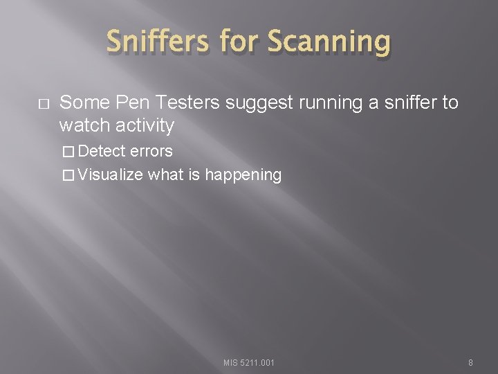Sniffers for Scanning � Some Pen Testers suggest running a sniffer to watch activity