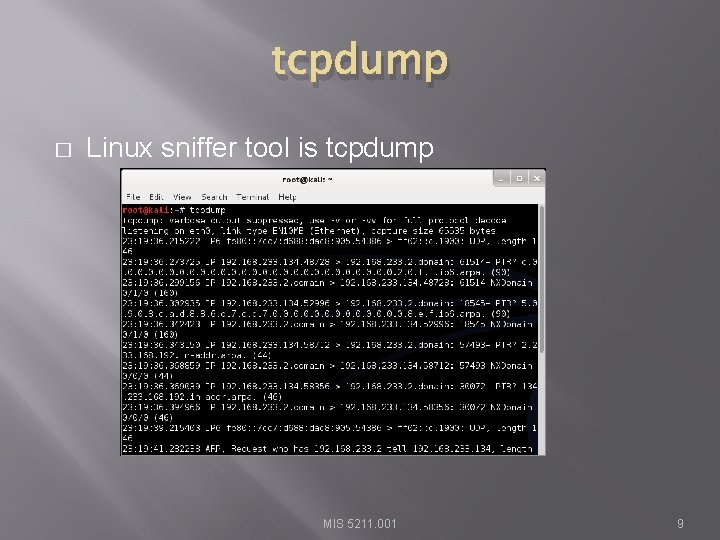 tcpdump � Linux sniffer tool is tcpdump MIS 5211. 001 9 