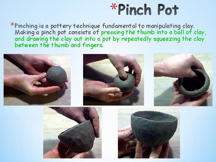 * * Pinching is a pottery technique fundamental to manipulating clay. Making a pinch * * Pinching is a pottery technique fundamental to manipulating clay. Making a pinch