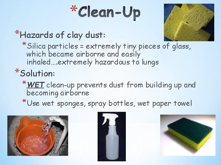 * *Hazards of clay dust: *Silica particles = extremely tiny pieces of glass, which * *Hazards of clay dust: *Silica particles = extremely tiny pieces of glass, which