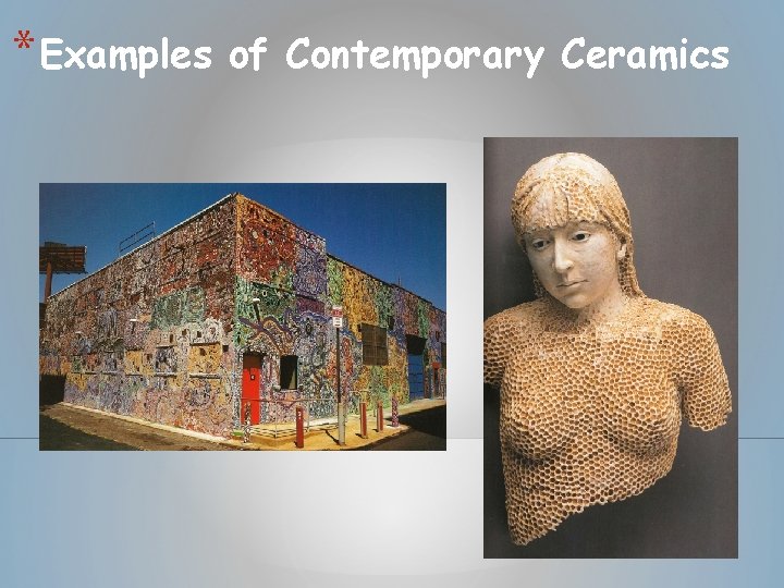 * Examples of Contemporary Ceramics * Examples of Contemporary Ceramics