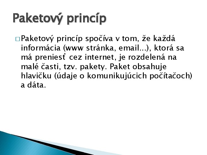 Paketový princíp � Paketový princíp spočíva v tom, že každá informácia (www stránka, email.