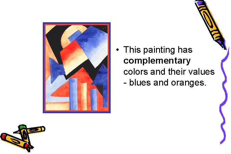  • This painting has complementary colors and their values - blues and oranges.