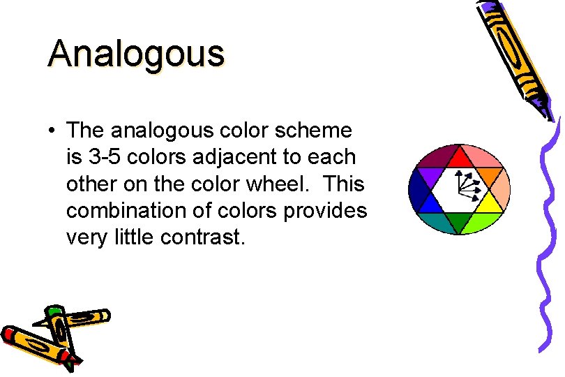 Analogous • The analogous color scheme is 3 -5 colors adjacent to each other